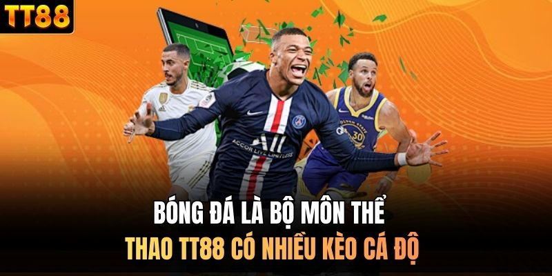 Bóng đá là bộ môn thể thao TT88 có nhiều kèo cá độ