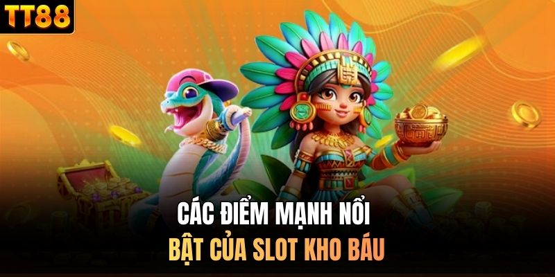 Các điểm mạnh nổi bật của slot kho báu 
