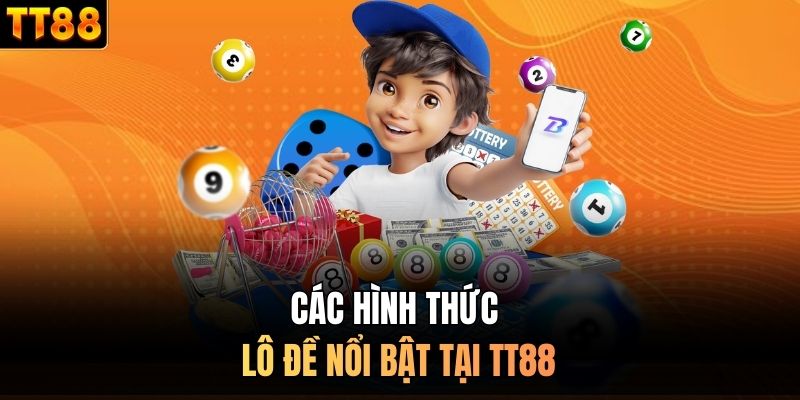 Các hình thức lô đề nổi bật tại TT88