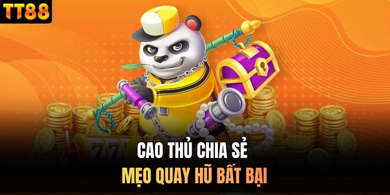 Cao thủ chia sẻ mẹo quay hũ bất bại