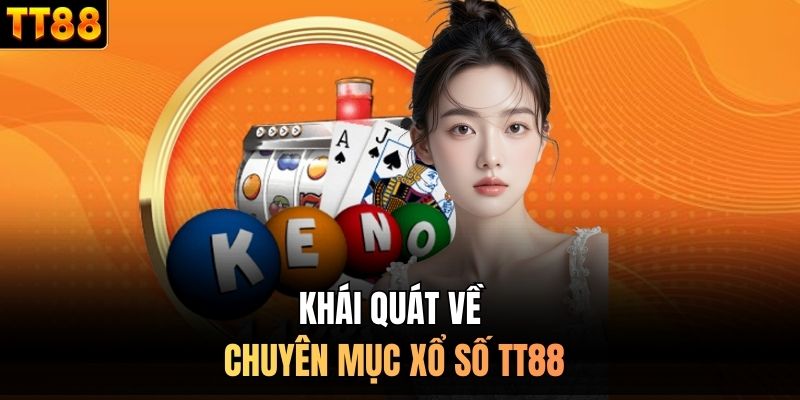 Khái quát về chuyên mục xổ số TT88