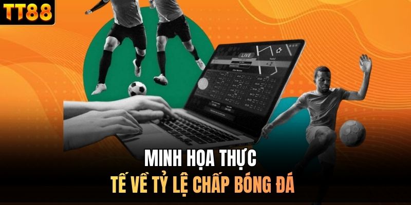 Minh họa thực tế về tỷ lệ chấp bóng đá