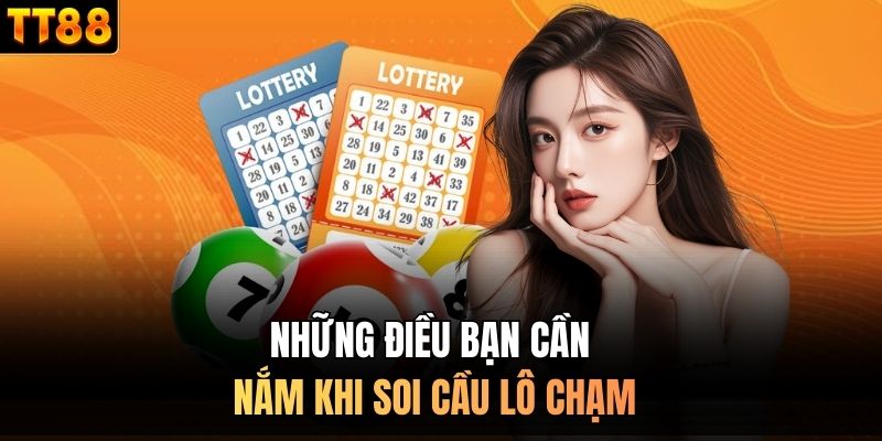Những điều bạn cần nắm khi soi cầu lô chạm