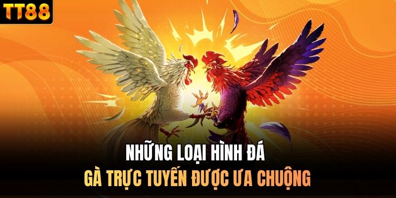 Những loại hình đá gà trực tuyến được ưa chuộng