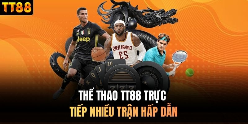 Thể thao TT88 trực tiếp nhiều trận hấp dẫn